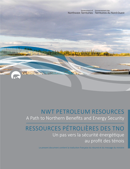 NWT PETROLEUM RESOURCES a Path to Northern Benefits and Energy Security RESSOURCES PÉTROLIÈRES DES TNO Un Pas Vers La Sécurité Énergétique Au Profit Des Ténois