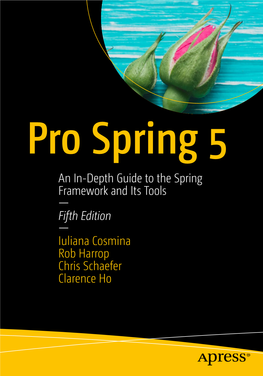 An In-Depth Guide to the Spring Framework and Its Tools — Fifth Edition — Iuliana Cosmina Rob Harrop Chris Schaefer Clarence Ho Pro Spring 5