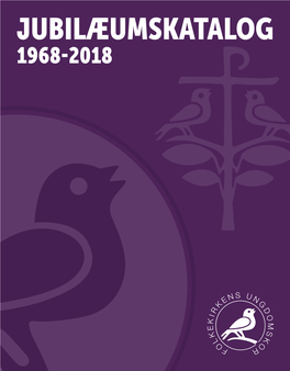 JUBILÆUMSKATALOG 1968-2018 Folkekirkens Ungdomskors Nodeudgivelser Af Hans Christian Magaard