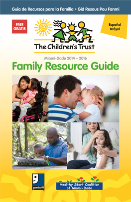 Family Resource Guide Family Resource Guide the Family Resource Guide Is a Gateway to the Vast Variety of Resources Available in Miami-Dade County to Meet Your Needs