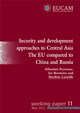 Security and Development Approaches to Central Asia the EU Compared to China and Russia Sébastien Peyrouse, Jos Boonstra and Marlène Laruelle