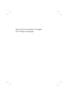 Age and the Acquisition of English As a Foreign Language SECOND LANGUAGE ACQUISITION Series Editor: Professor David Singleton, Trinity College, Dublin, Ireland