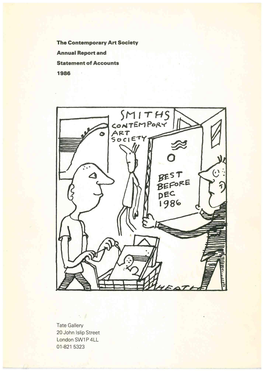 The Contemporary Art Society Annual Report and Statement of Accounts 1986 Tate Gallery 20 John Islip Street London SW1P 4LL 01-8