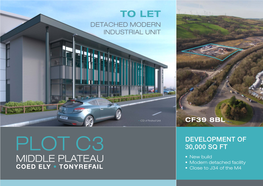 PLOT C3 30,000 SQ FT • New Build MIDDLE PLATEAU • Modern Detached Facility COED ELY • TONYREFAIL • Close to J34 of the M4 �OED EL