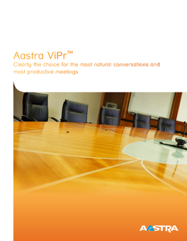 Aastra Vipr™ Clearly the Choice for the Most Natural Conversations and Most Productive Meetings Advancing Virtual Presence Communications