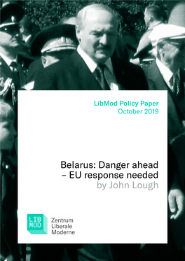 Belarus: Danger Ahead – EU Response Needed by John Lough Libmod Policy Paper October 2019