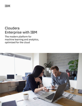 Cloudera Enterprise with IBM the Modern Platform for Machine Learning and Analytics, Optimized for the Cloud One Platform