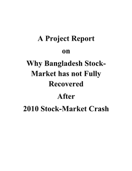 A Project Report on Why Bangladesh Stock- Market Has Not Fully Recovered After 2010 Stock-Market Crash