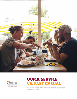 QUICK SERVICE VS. FAST CASUAL What Consumers Want and How Your Restaurant Can Deliver It to Them
