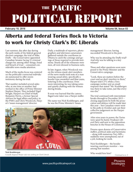 Political Report February 10, 2016 Volume 04, Issue 03 Alberta and Federal Tories Flock to Victoria to Work for Christy Clark’S BC Liberals