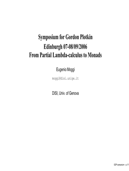 Symposium for Gordon Plotkin Edinburgh 07-08/09/2006 from Partial Lambda-Calculus to Monads