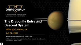 The Dragonfly Entry and Descent System IPPW 2019; Oxford, UK July 12, 2019