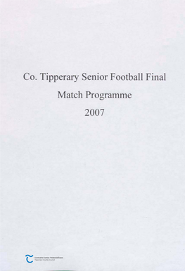 Co. Tipperary Senior Football Final Match Programme 2007 Cumann Luthchleas Gael Cidona County Senior Football Finals Leahy Park, Cashel Sunday 4Th November 2007