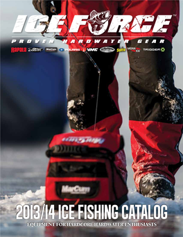 20I3/I4 Ice Fishing Catalog Equipment for Hardcore Hardwater Enthusiasts Ice Force 2013/2014 Season Vol 1