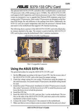 S370-133 CPU Card the Optional ASUS S370-133 CPU Card Allows Slot 1 Motherboards to Accept Socket 370 Processors with a FSB Running at up to 133Mhz