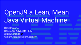 Openj9 a Lean, Mean Java Virtual Machine