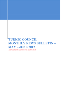 Turkic Council Monthly News Bulletin – May – June 2012 Prepared by Turkic Council Secretariat
