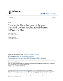 Thrombotic Thrombocytopenic Purpura Revisited: Upshaw Schulman Syndrome in a 20-Year-Old Male Judy Wang, MD Thomas Jefferson University