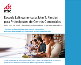 Escuela Latinoamericana John T. Riordan Para Profesionales De Centros Comerciales Junio 12 – 16, 2017 I Real Intercontinental Hotel I San José, Costa Rica