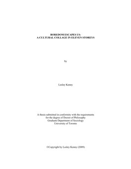 BOREDOM ESCAPES US: a CULTURAL COLLAGE in ELEVEN STOREYS by Lesley Kenny a Thesis Submitted in Conformity with the Requirements