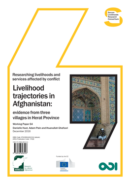 Livelihood Trajectories in Afghanistan: Evidence from Three Villages in Herat Province Working Paper 54 Danielle Huot, Adam Pain and Ihsanullah Ghafoori December 2016