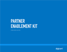 PARTNER ENABLEMENT KIT PUBLISHED Q3 2021 Introduction YOUR DIGICERT PARTNER ENABLEMENT KIT