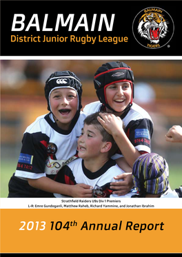 2013 104Th Annual Report Coateshire Proud Major Sponsor of the Balmain District Junior Rugby League