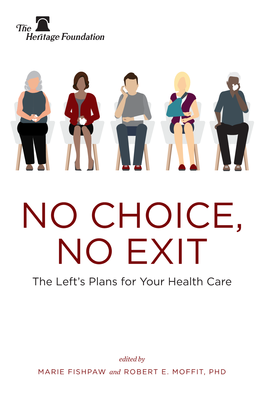 NO CHOICE, NO EXIT the Left’S Plans for Your Health Care