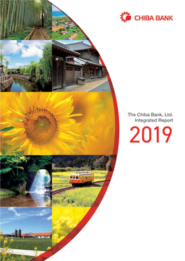 The Chiba Bank, Ltd. Integrated Report 1-2, Chiba-Minato, Chuo-Ku, Chiba-Shi, Chiba 260-8720, Japan Phone: 81-43-245-1111 2019