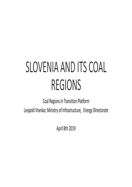 SLOVENIA and ITS COAL REGIONS Coal Regions in Transition Platform Leopold Vrankar, Ministry of Infrastructure, Energy Directorate