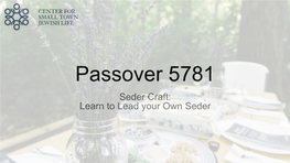 Passover 5781 Seder Craft: Learn to Lead Your Own Seder Before We Begin for So Many of Us, This Passover Marks Our First “Second” Since Our World Changed Last March