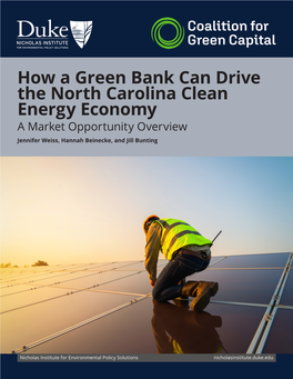 How a Green Bank Can Drive the North Carolina Clean Energy Economy a Market Opportunity Overview Jennifer Weiss, Hannah Beinecke, and Jill Bunting