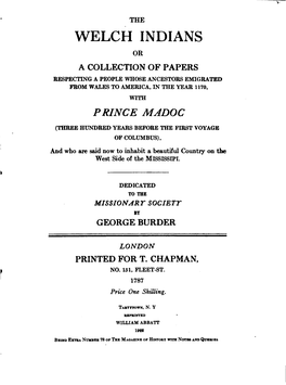 The Welch Indians Or a Collection of Papers Respecting a People Whose Ancestors Emigrated from Wales to America, in the Year 1170, with P Ringe Madog