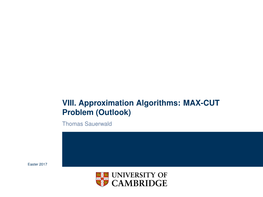 VIII. Approximation Algorithms: MAX-CUT Problem (Outlook) Thomas Sauerwald