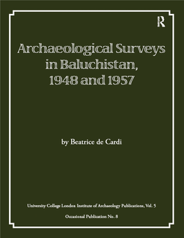 ARCHAEOLOGICAL SURVEYS in BALUCHISTAN, 1948 and 1957 This Page Intentionally Left Blank ARCHAEOLOGICAL SURVEYS in BALUCHISTAN, 1948 and 1957