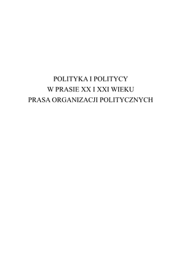 Polityka I Politycy W Prasie XX I XXI W. Prasa Organizacji Politycznych.Pdf