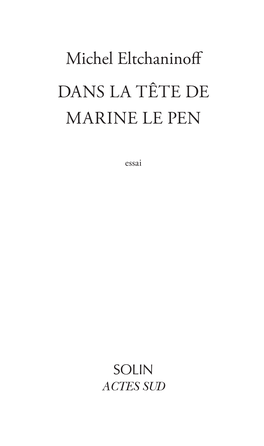 Michel Eltchaninoff DANS LA TÊTE DE MARINE LE PEN