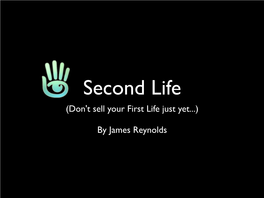 Second Life (Don't Sell Your First Life Just Yet...)