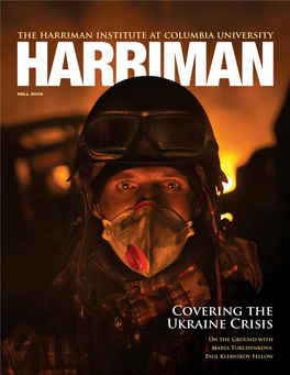 Covering the Ukraine Crisis on the Ground with Maria Turchenkova, Paul Klebnikov Fellow Harriman Magazine Is Published Biannually by the Harriman Institute