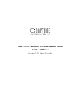 MOBILE GAMING: a Framework for Evaluating the Industry 2000-2005 JUSSI-PEKKA PARTANEN Copyright (C) 2001 Gaptime Century, Ltd