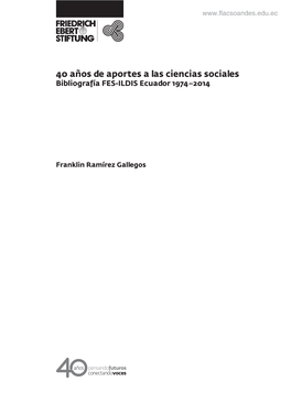 40 Años De Aportes a Las Ciencias Sociales Bibliografía FES-ILDIS Ecuador 1974–2014