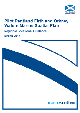 Pilot Pentland Firth and Orkney Waters Marine Spatial Plan Regional Locational Guidance March 2016 PILOT PENTLAND FIRTH and ORKNEY WATERS MARINE SPATIAL PLAN