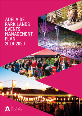 ADELAIDE PARK LANDS EVENTS MANAGEMENT PLAN 2016-2020 Acknowledgement of Country City of Adelaide Tampinthi, Ngadlu Kaurna Yartangka Panpapanpalyarninthi (Inparrinthi)