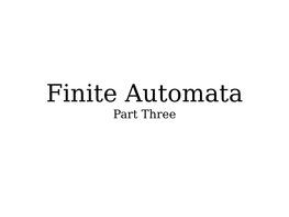 Finite Automata Part Three