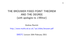 THE BROUWER FIXED POINT THEOREM and the DEGREE (With Apologies to J.Milnor)