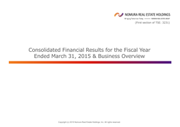 Consolidated Financial Results for the Fiscal Year Ended March 31, 2015 & Business Overview