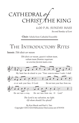 The Introductory Rites Introit: Tibi Dixit Cor Meum Tibi Dixit Cor Meum, Quasivi Vultum Tuum, Vultum Tuum Domine Requiram: Ne Avertas Faciem Tuam a Me