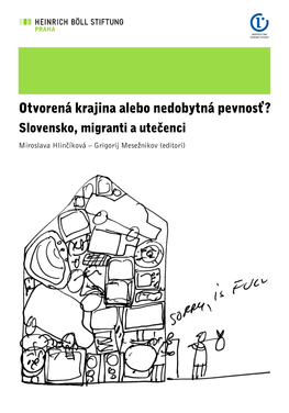 Otvorená Krajina Alebo Nedobytná Pevnosť? Slovensko, Migranti a Utečenci