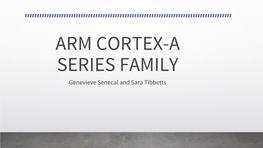 ARM CORTEX-A SERIES FAMILY Genevieve Senecal and Sara Tibbetts Agenda