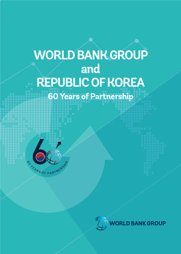 WORLD BANK GROUP and REPUBLIC of KOREA 60 Years of Partnership REPUBLIC of KOREA WORLD BANK GROUP And